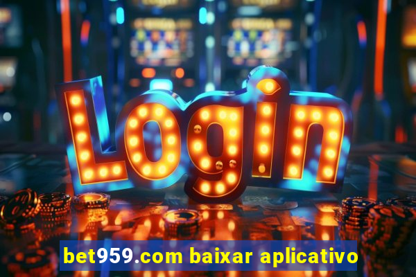 bet959.com baixar aplicativo